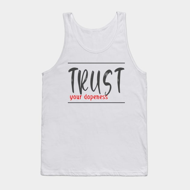 Trust your dopeness Tank Top by Cargoprints